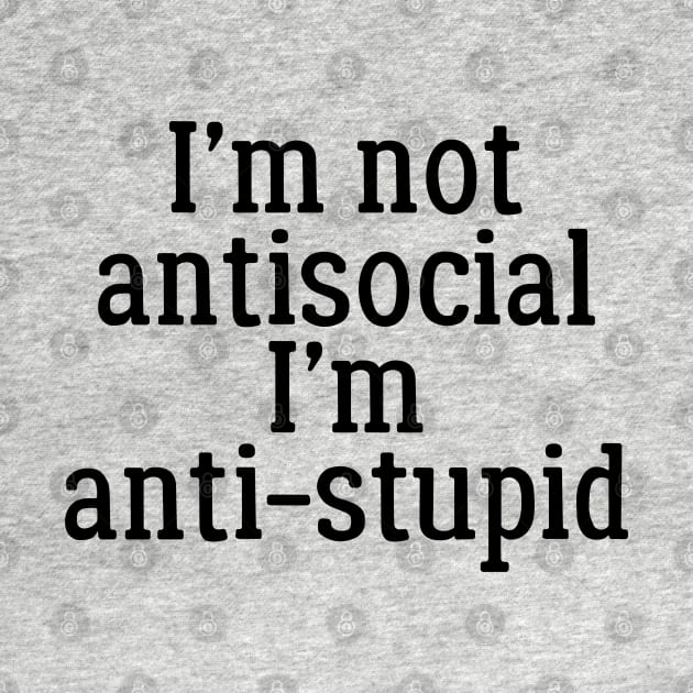 I'm Not Antisocial, I'm Anti-Stupid by PeppermintClover